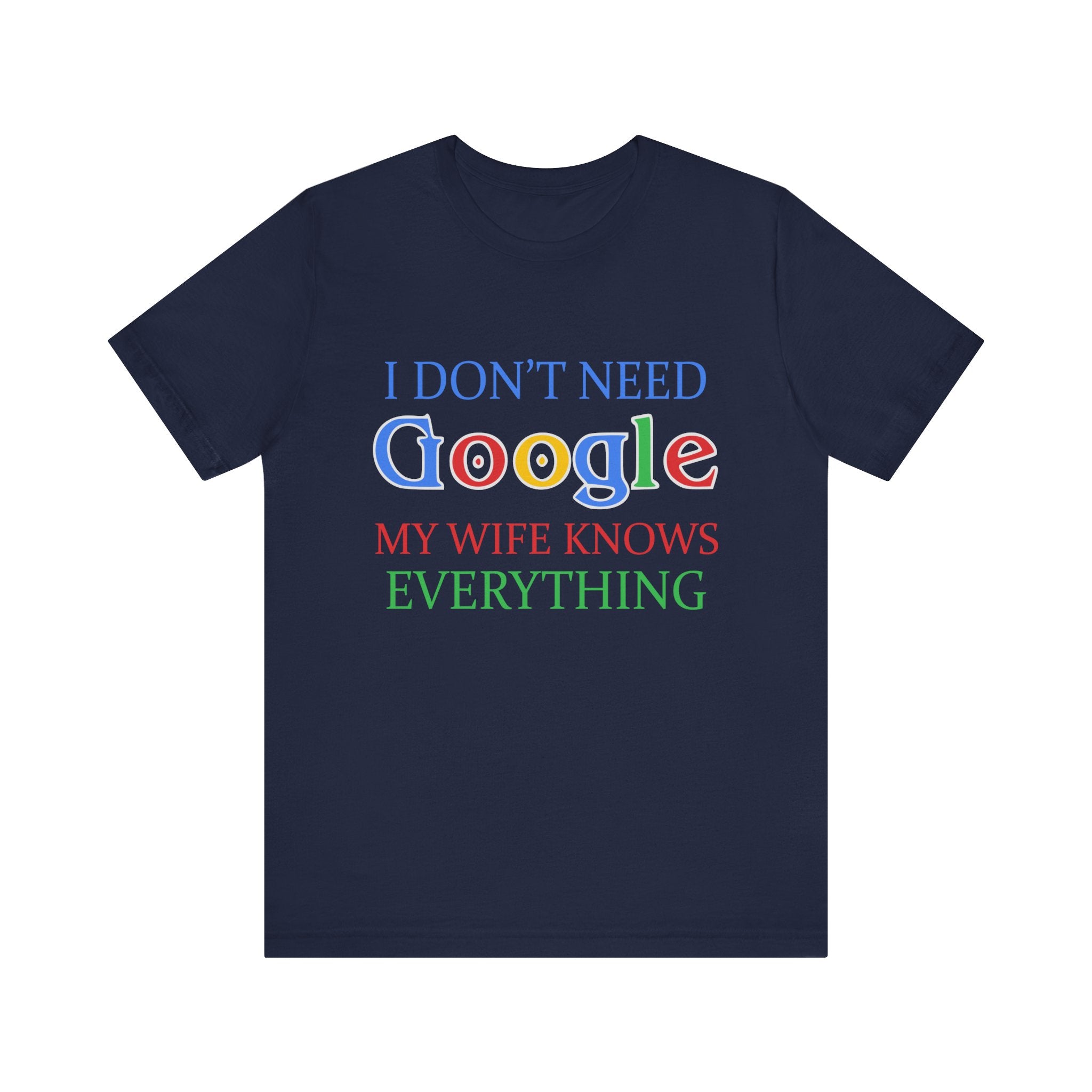 Humorous Tee - 'I Don't Need Google, My Wife Knows Everything'