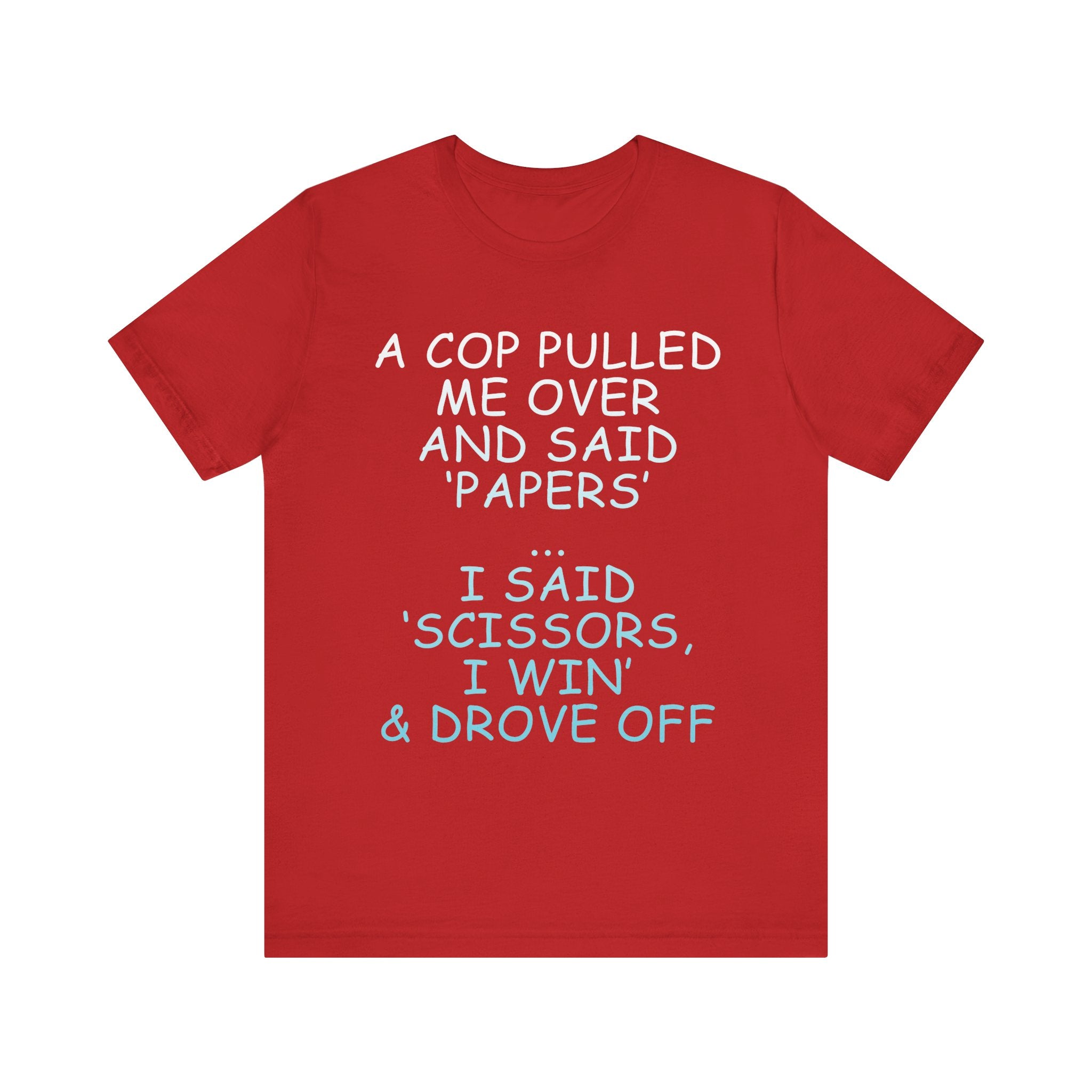 Funny Quote Unisex Jersey Tee - 'A Cop Pulled Me Over and Said Papers'