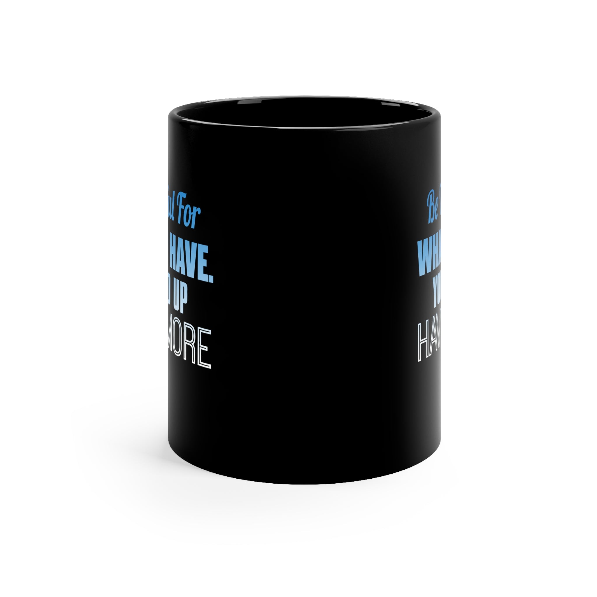 Be Thankful For What You Have Black mug 11oz