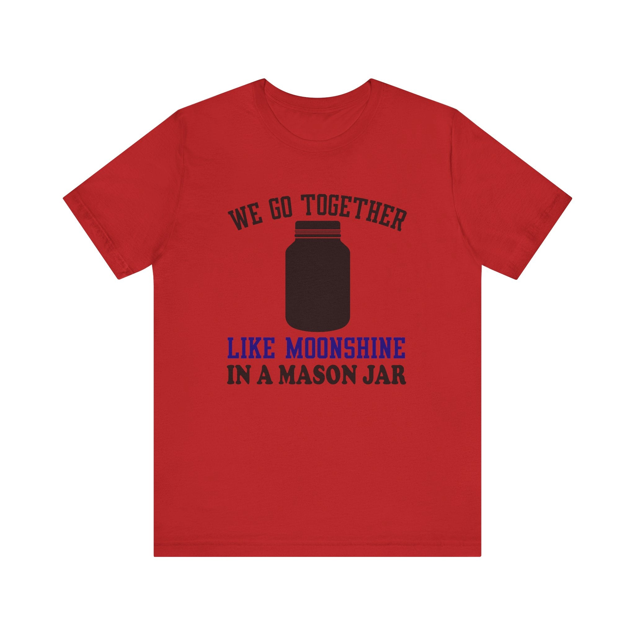 We Go Together Like Moonshine Jersey Tee