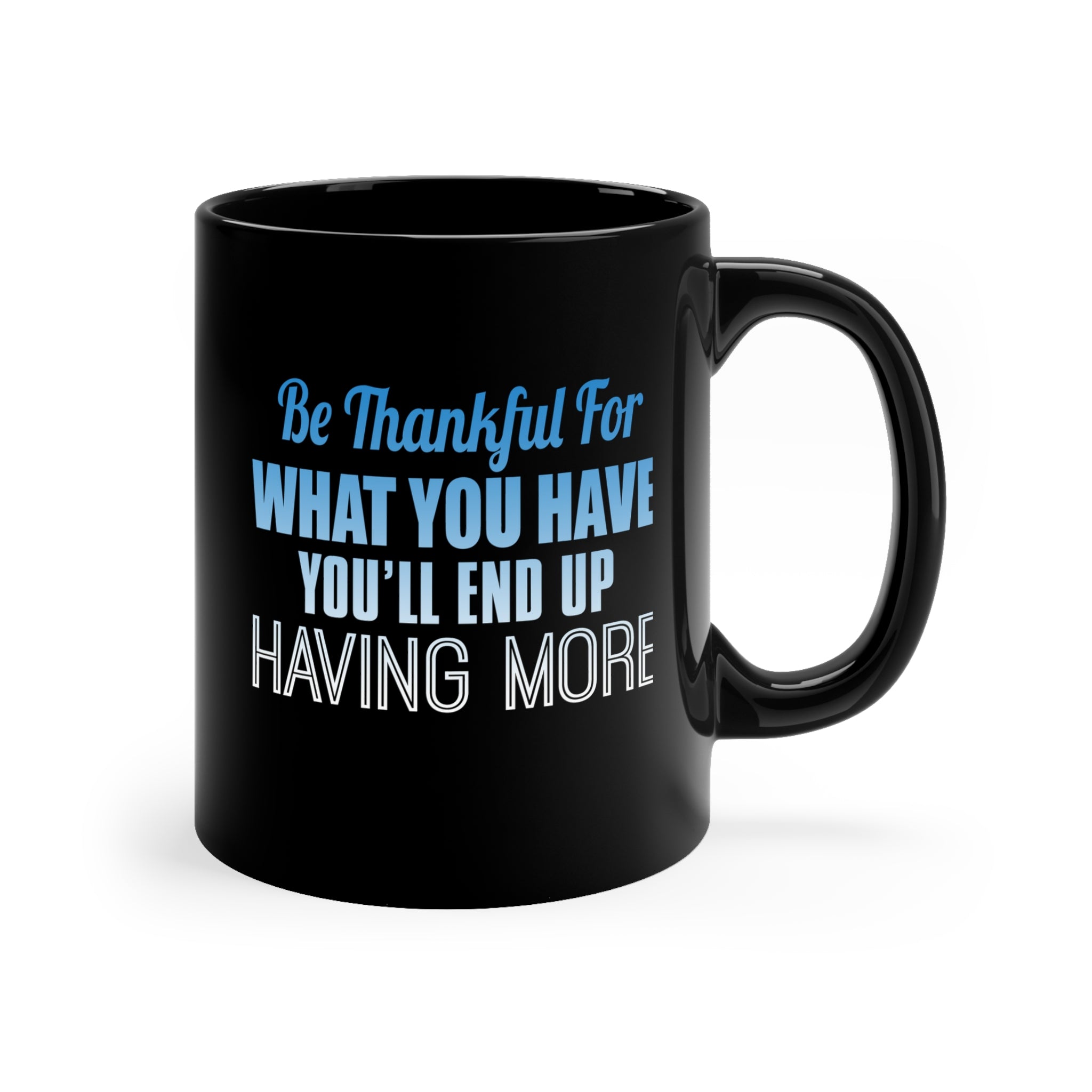 Be Thankful For What You Have Black mug 11oz