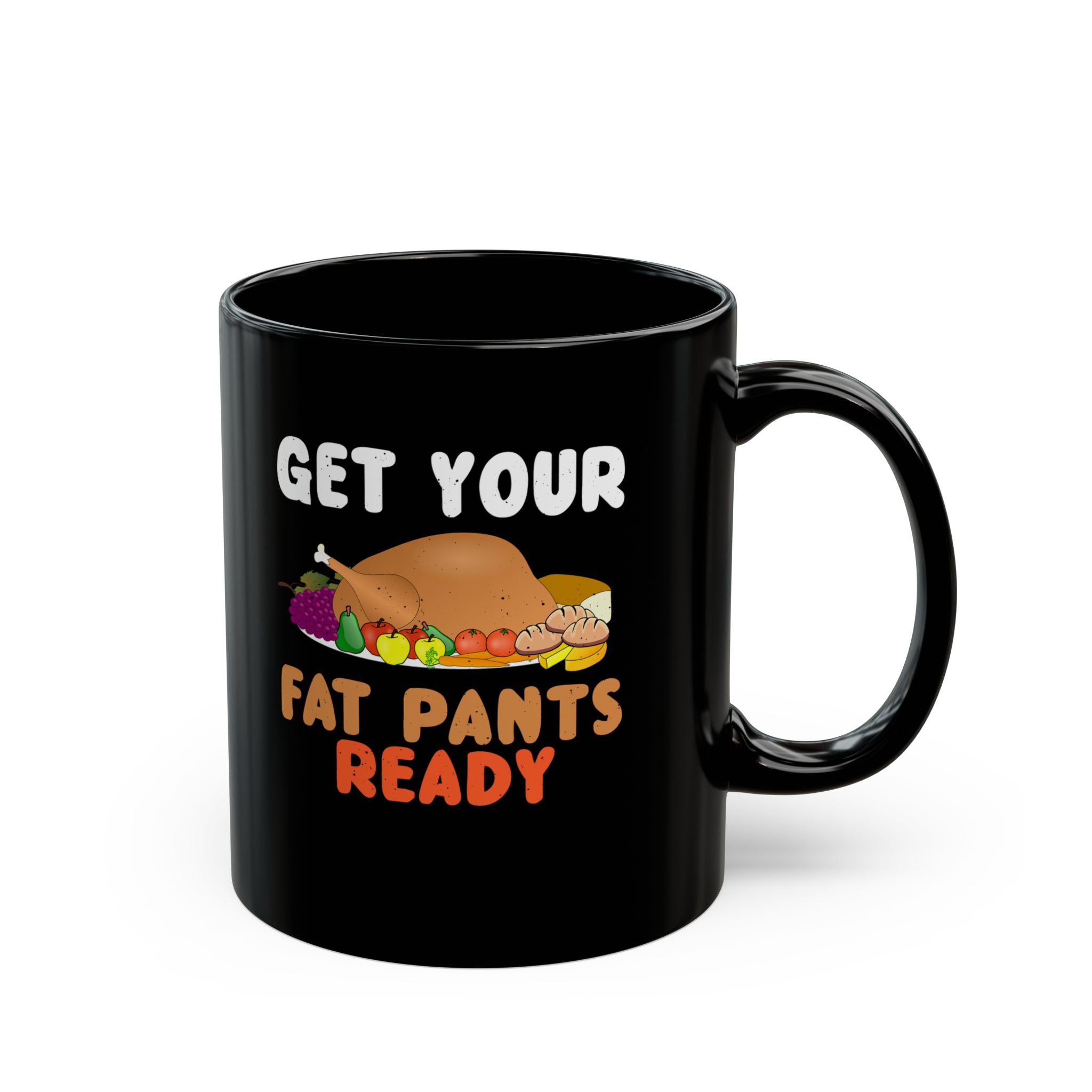 Get Your Fat Pants Ready Black mug 11oz