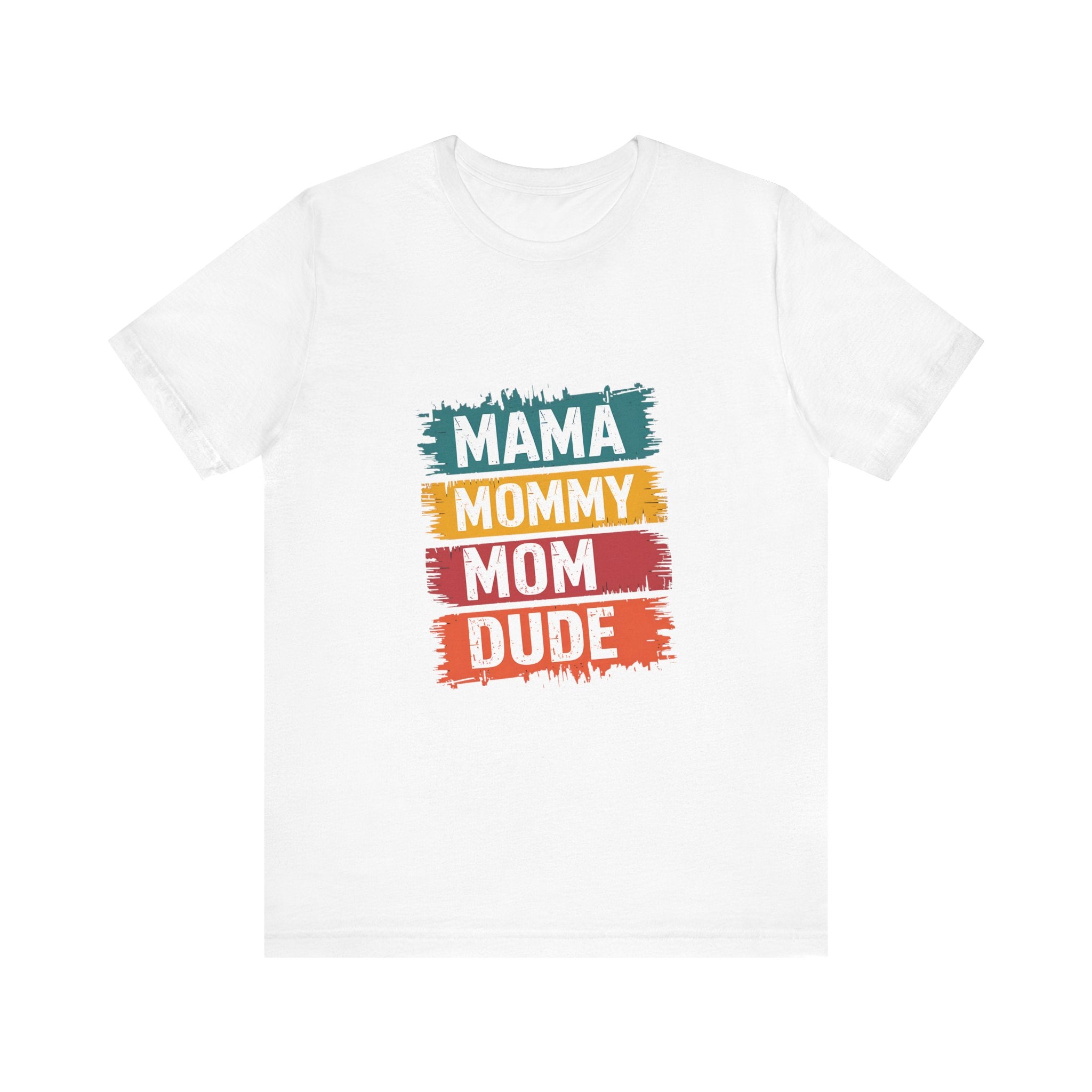 Mama Mommy Mom Dude Unisex Short Sleeve Tee - Perfect Gift for Mother's Day & Family Celebrations