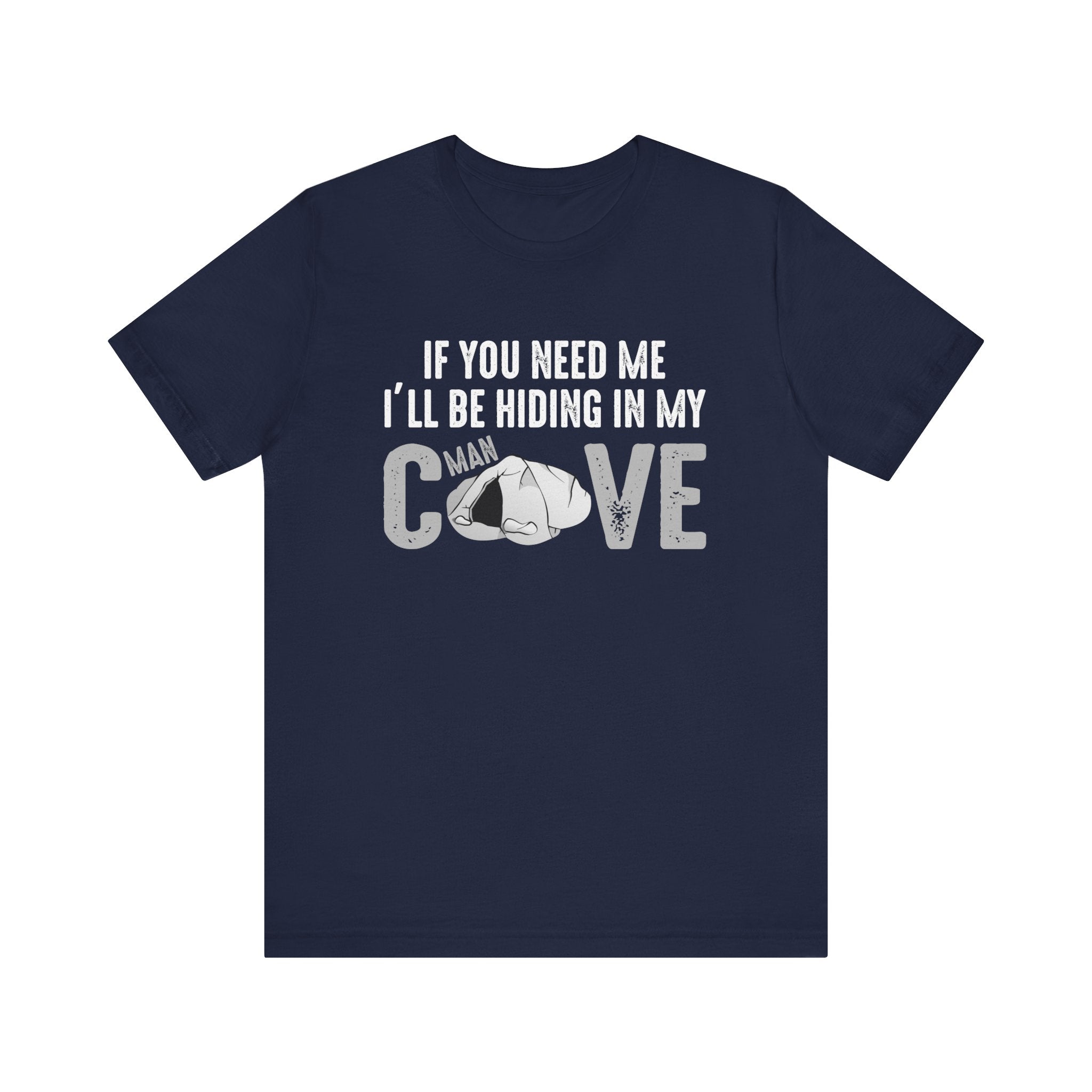Funny Unisex Tee - 'If You Need Me I'll Be Hiding in My Cave'