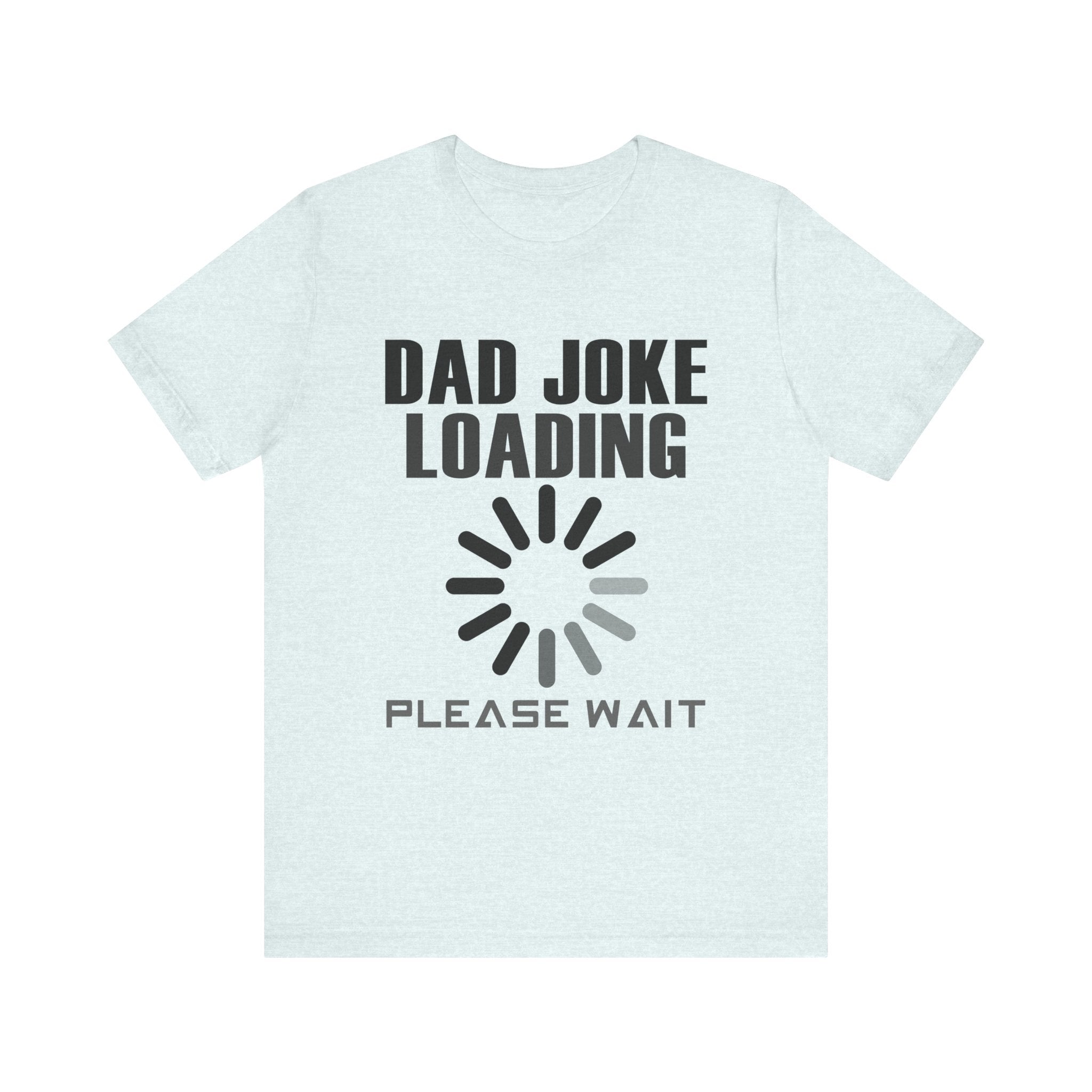 Dad Joke Loading Tee - Unisex Jersey Short Sleeve T-Shirt for Humor Lovers