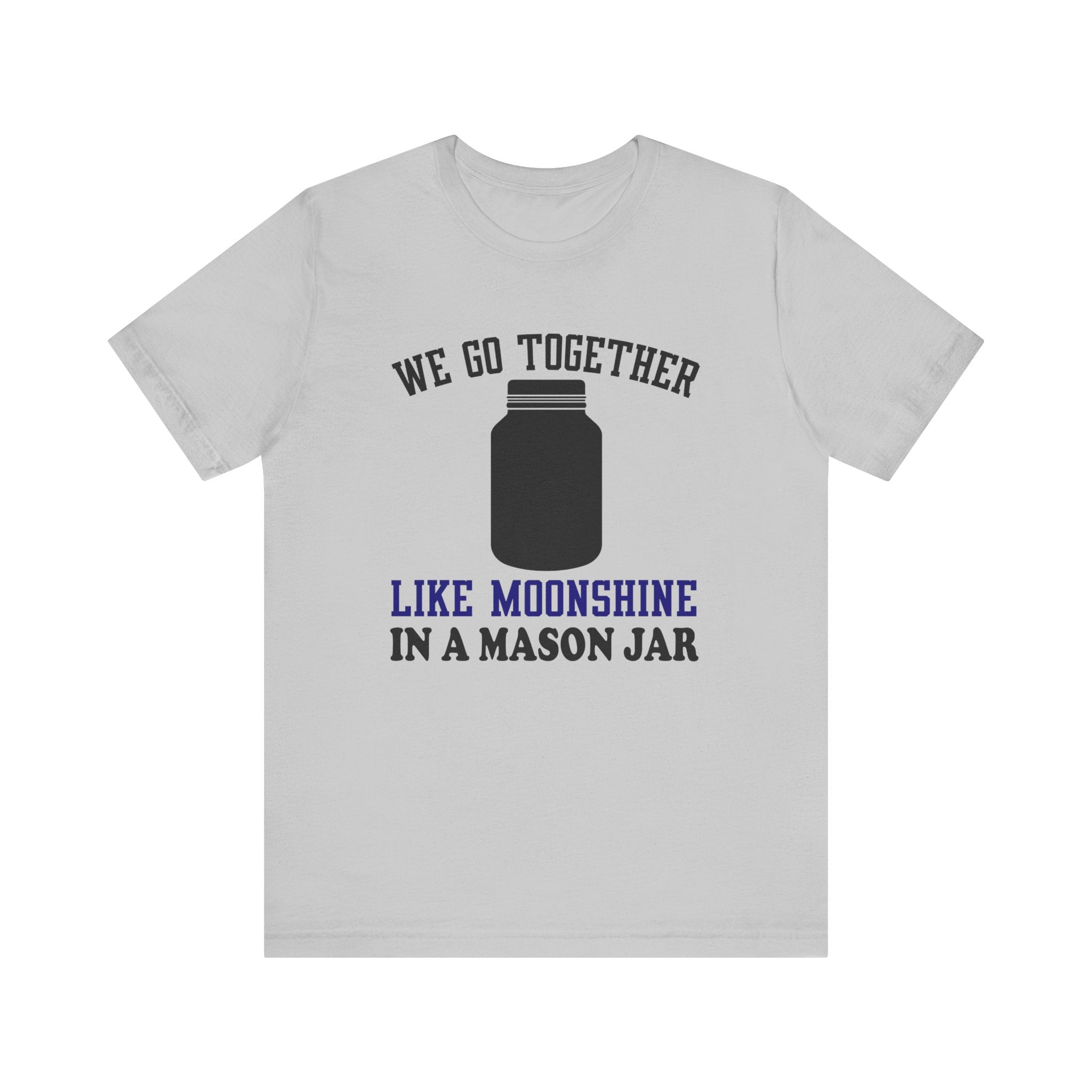 We Go Together Like Moonshine Jersey Tee