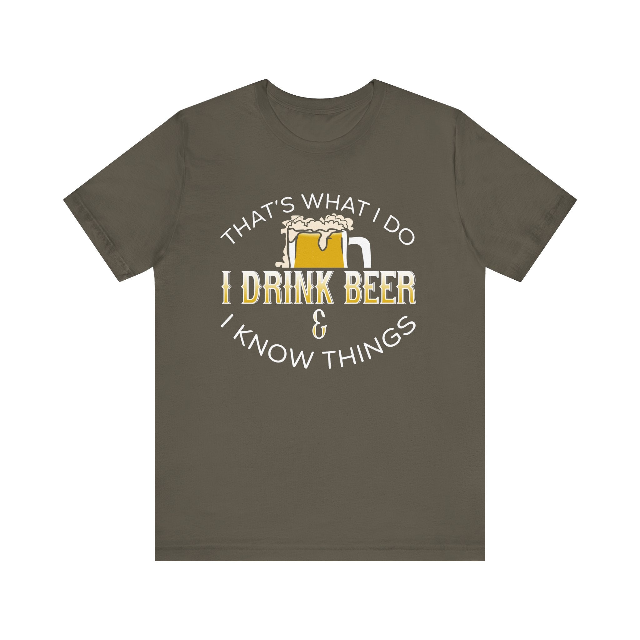 Funny Beer Lover T-Shirt - "I Drink Beer & I Know Things"