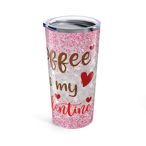 Coffee Is My Valentines Tumbler 20oz-Phoenix Styles