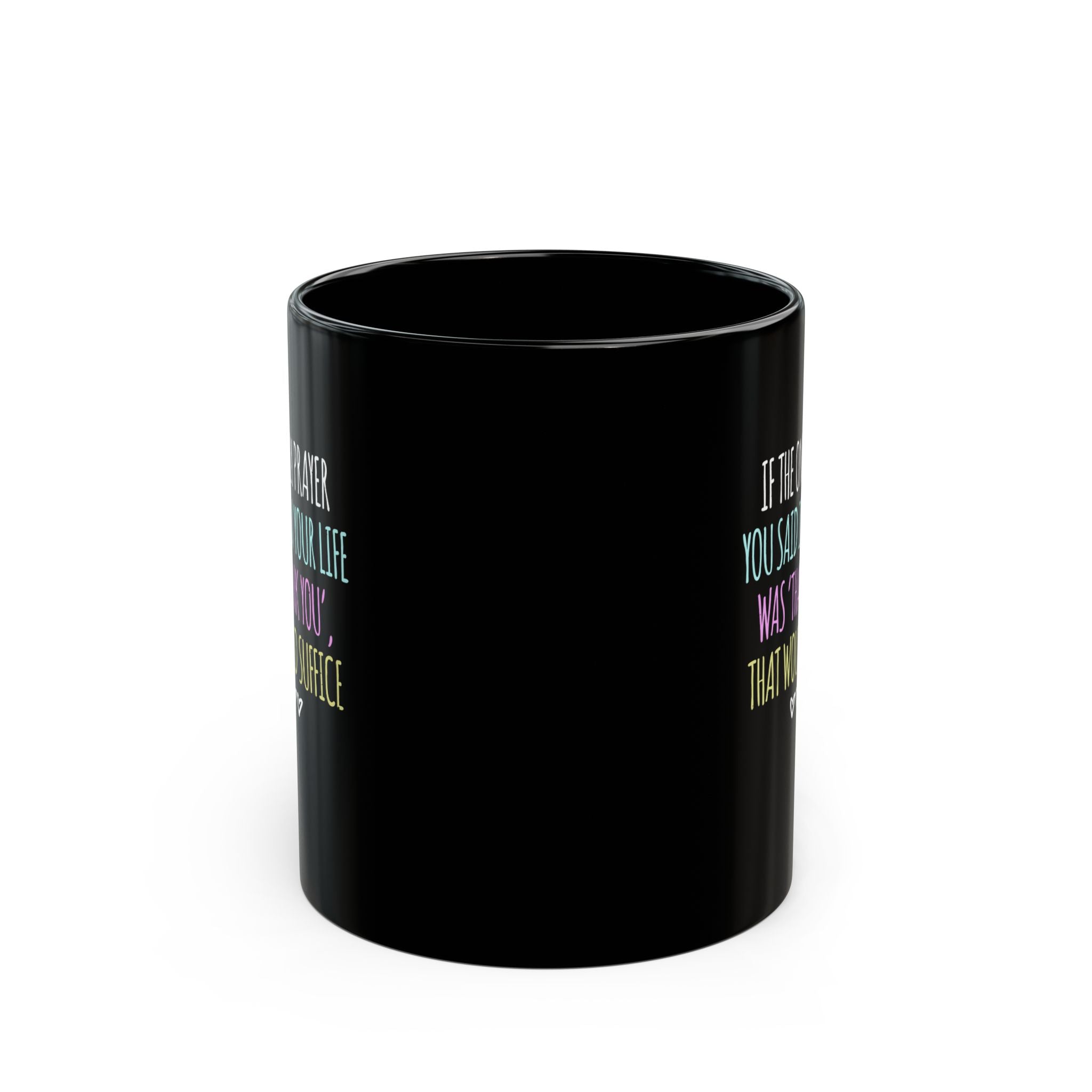 Thank You Would Suffice Black mug 11oz