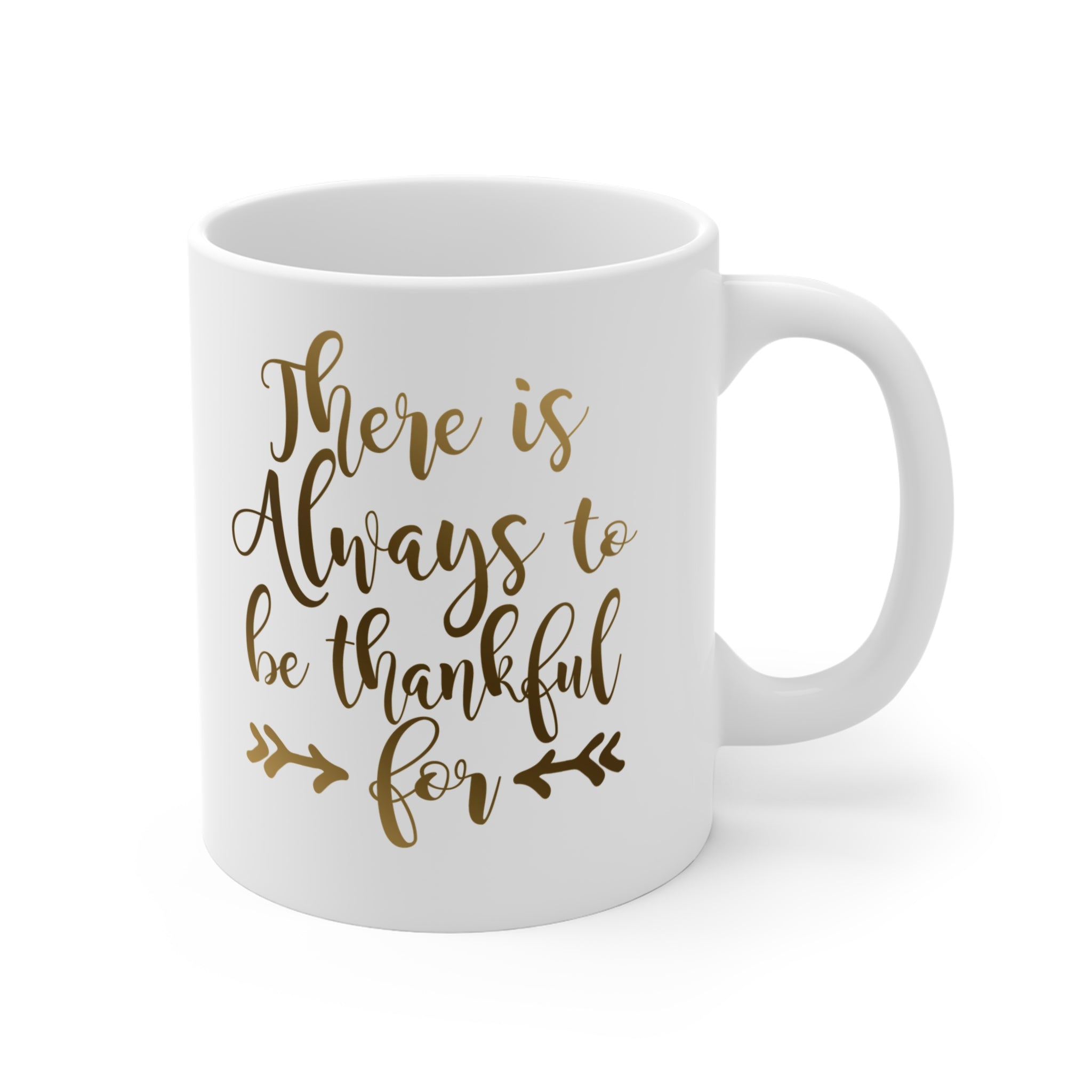 There Is Always To Be Thankful For White Ceramic Mug