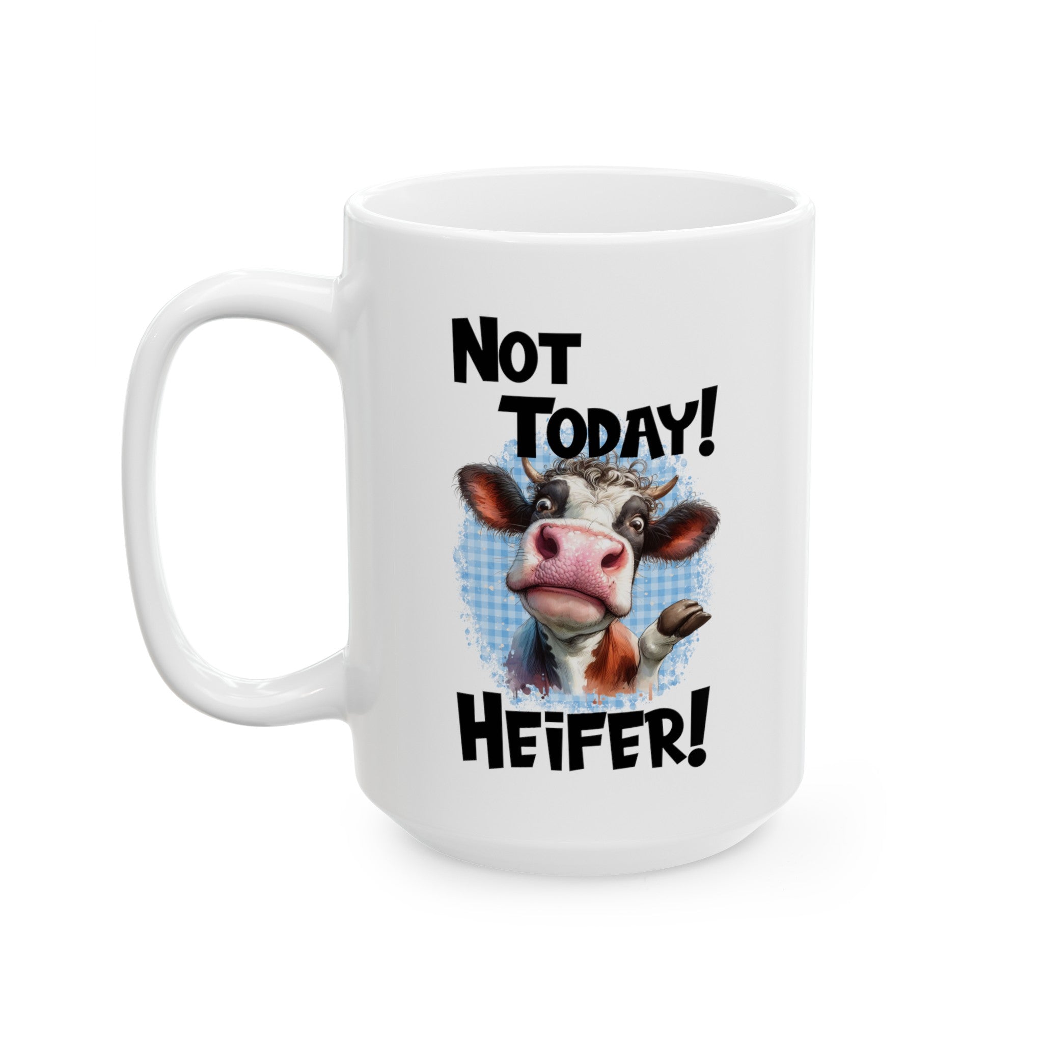 Not Today Heifer Ceramic Mug, (11oz, 15oz)-Phoenix Styles