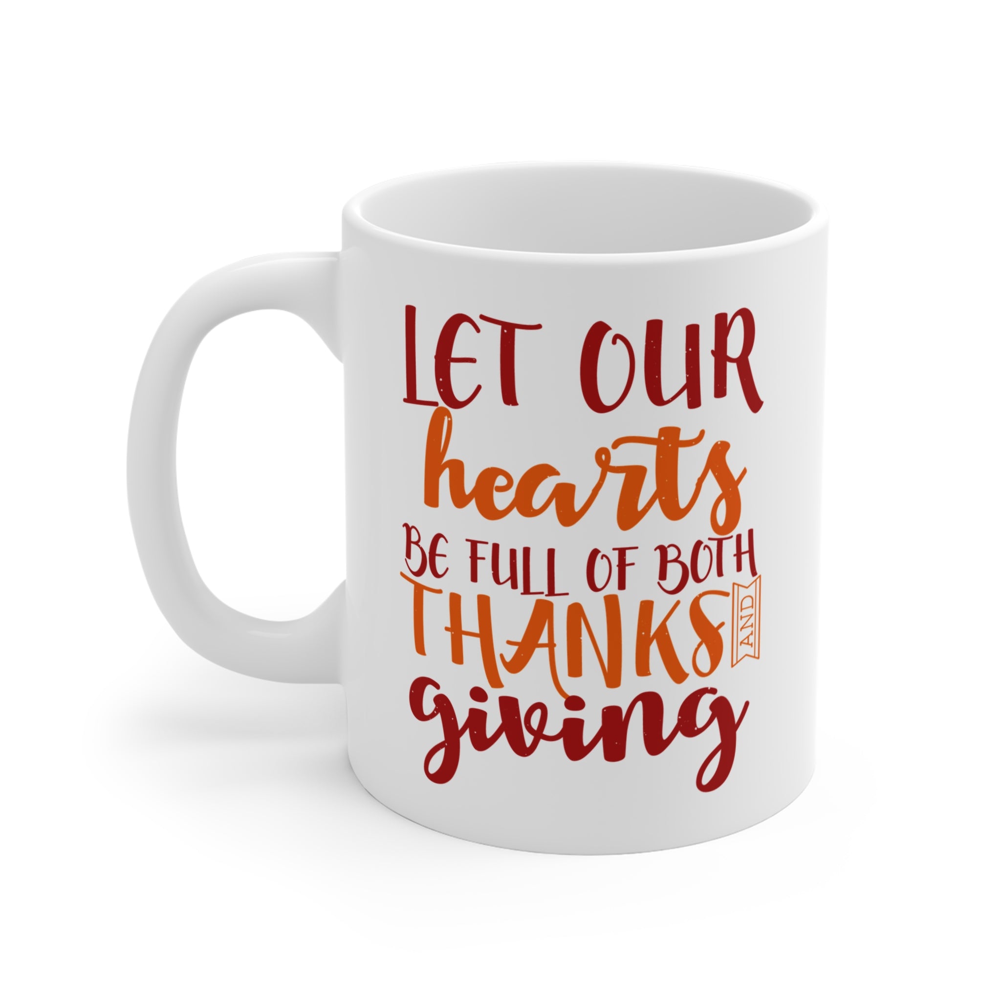 Let Our Hearts Be Full Of Both Thanks Both Giving White Ceramic Mug