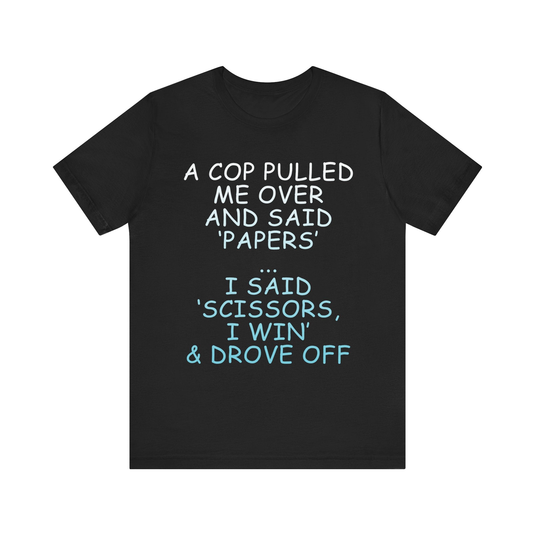 Funny Quote Unisex Jersey Tee - 'A Cop Pulled Me Over and Said Papers'