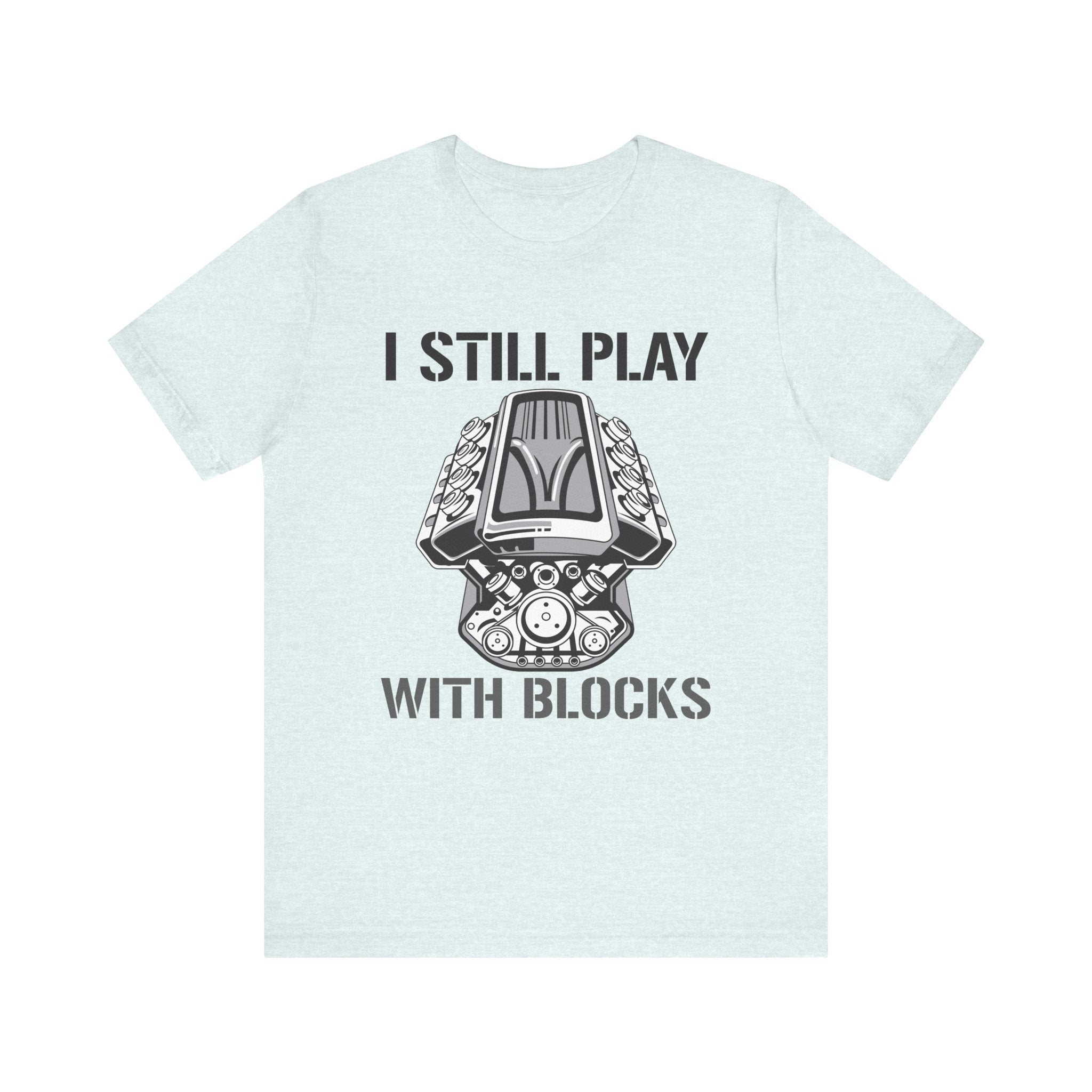 I Still Play With Blocks Unisex Jersey Tee - Fun Gift for Car Enthusiasts & Kids