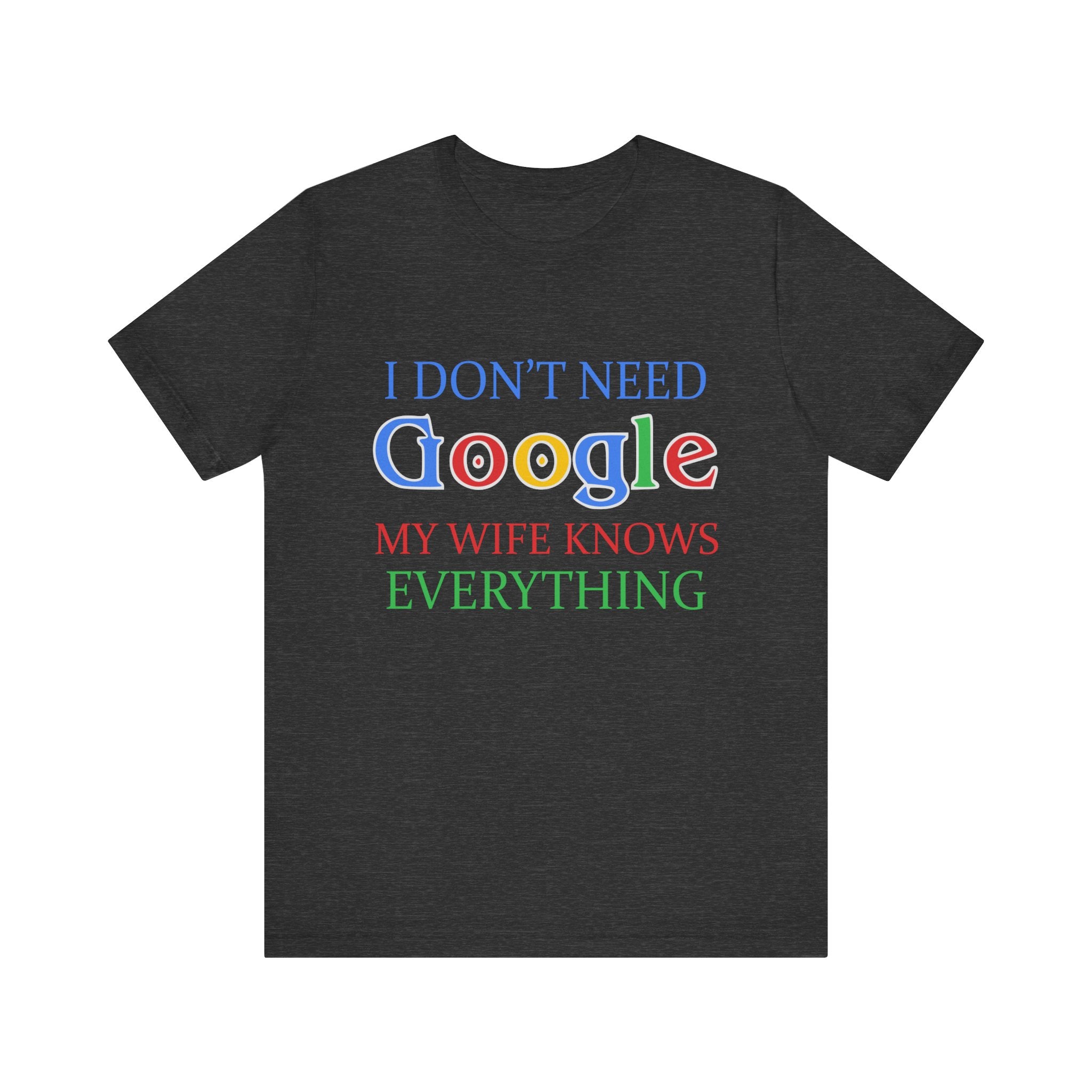 Humorous Tee - 'I Don't Need Google, My Wife Knows Everything'