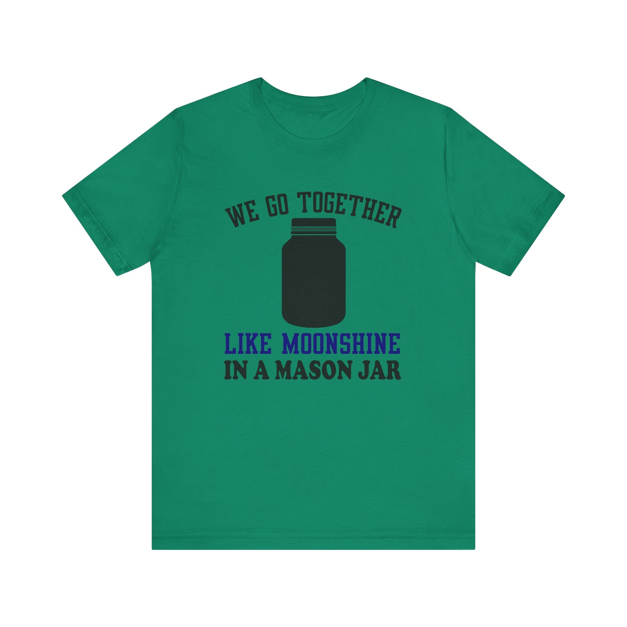 We Go Together Like Moonshine Jersey Tee