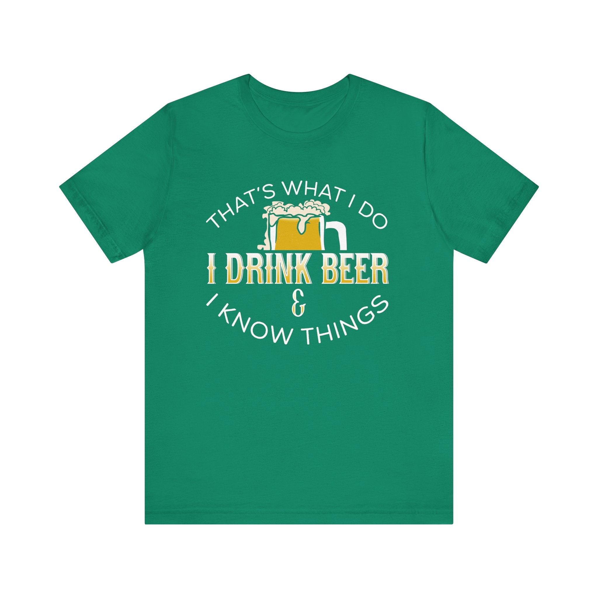 Funny Beer Lover T-Shirt - "I Drink Beer & I Know Things"