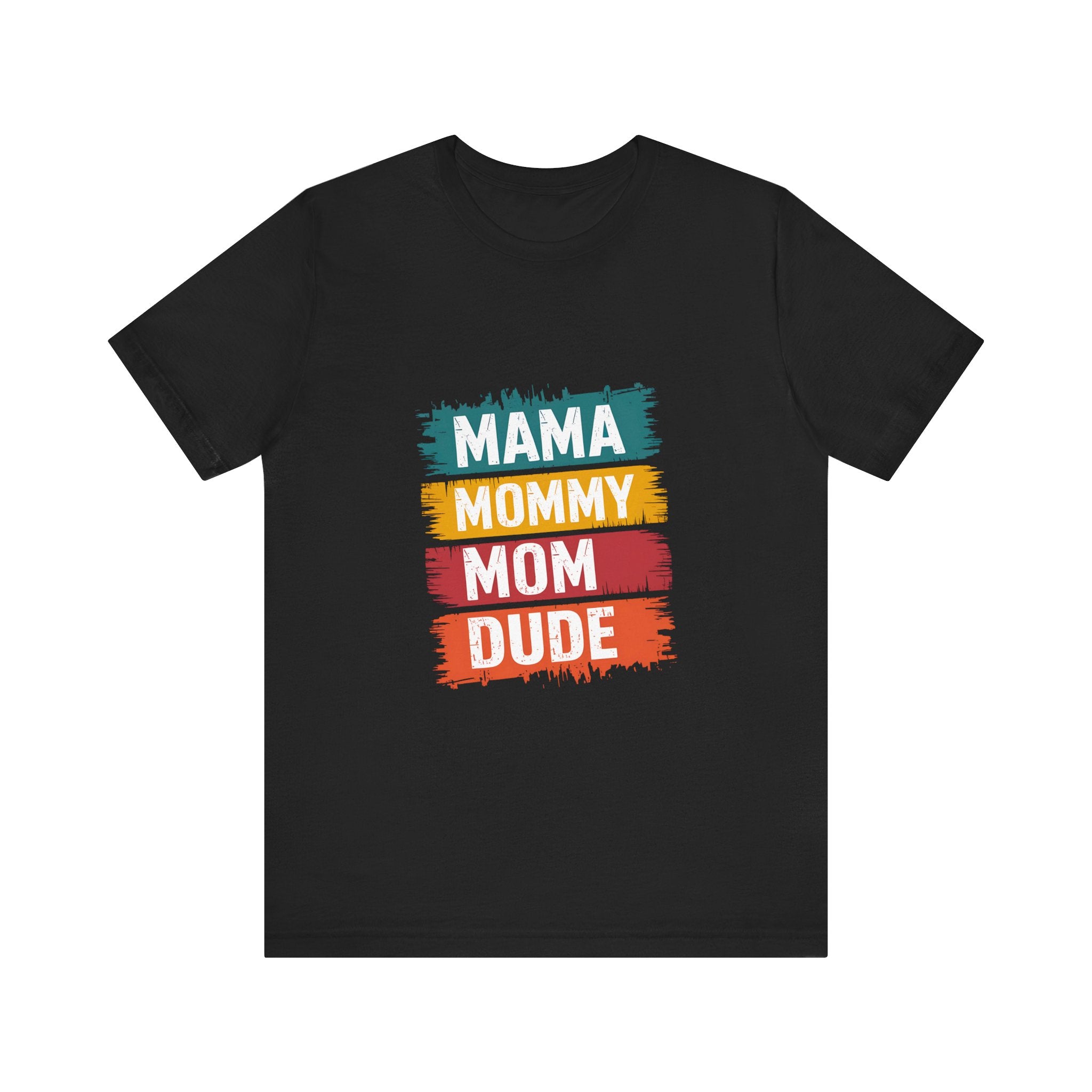 Mama Mommy Mom Dude Unisex Short Sleeve Tee - Perfect Gift for Mother's Day & Family Celebrations