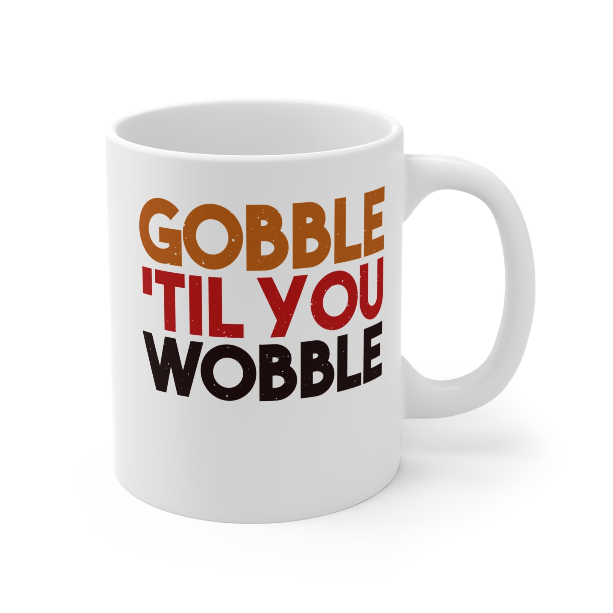 Gobble Til You Wobble White Ceramic Mug