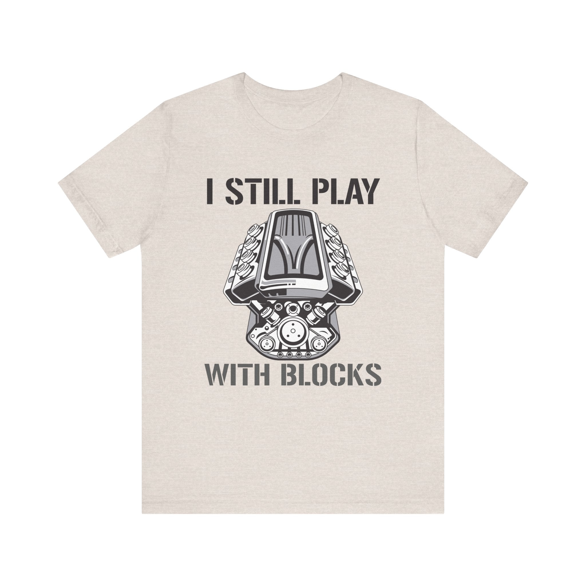 I Still Play With Blocks Unisex Jersey Tee - Fun Gift for Car Enthusiasts & Kids