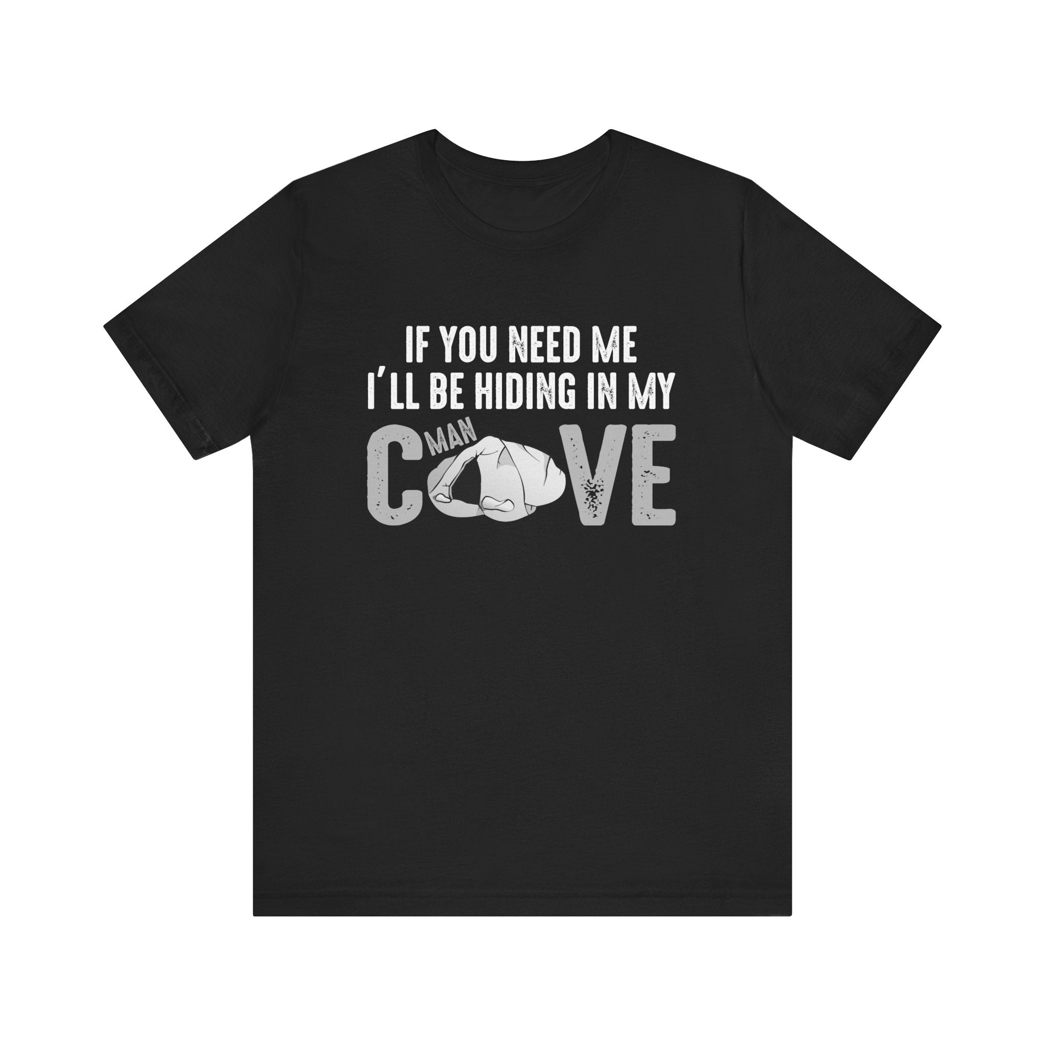 Funny Unisex Tee - 'If You Need Me I'll Be Hiding in My Cave'
