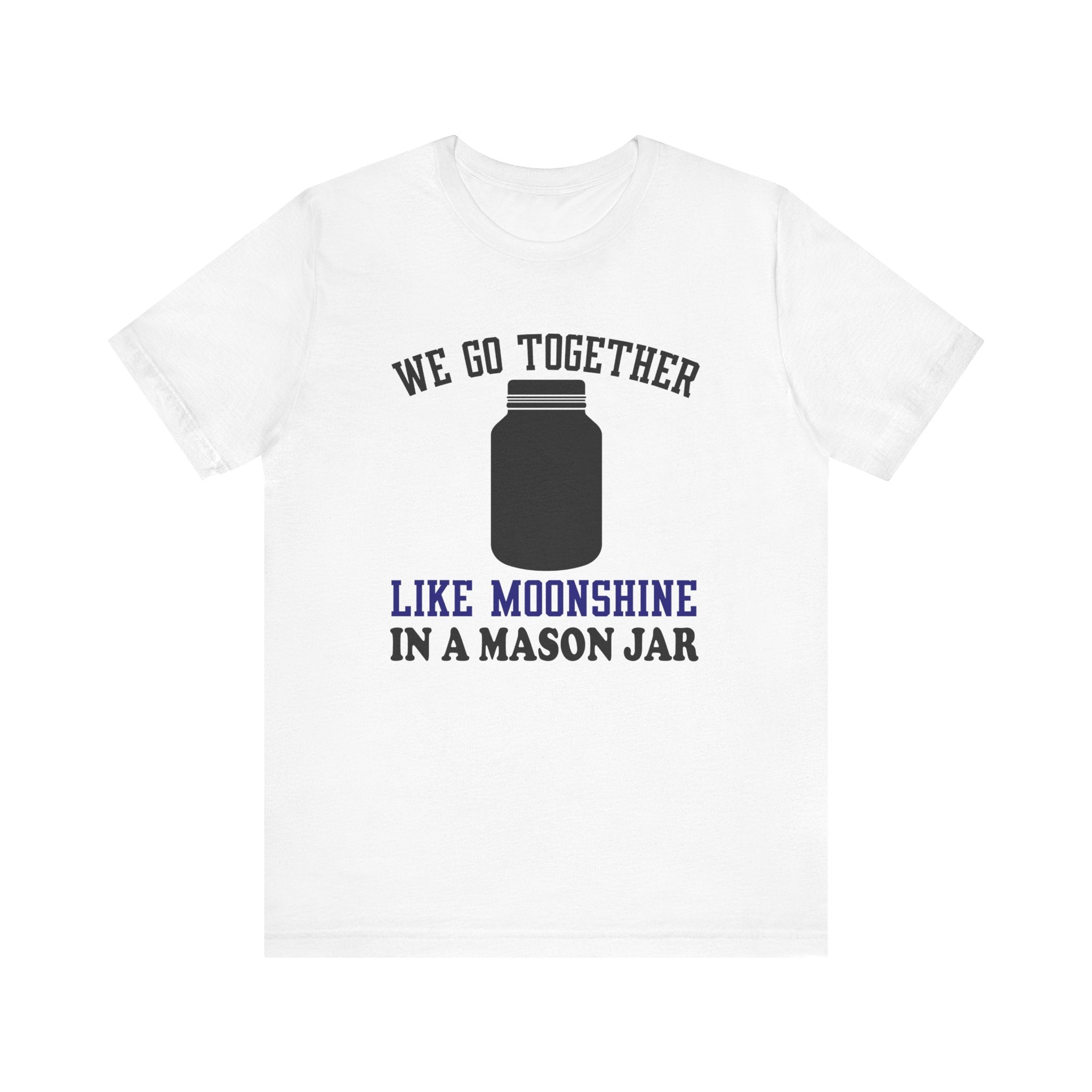 We Go Together Like Moonshine Jersey Tee