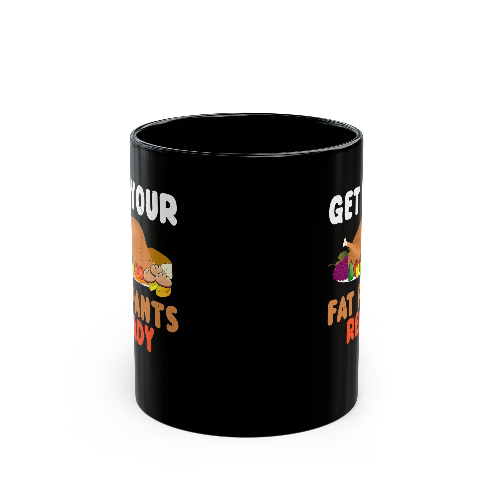 Get Your Fat Pants Ready Black mug 11oz