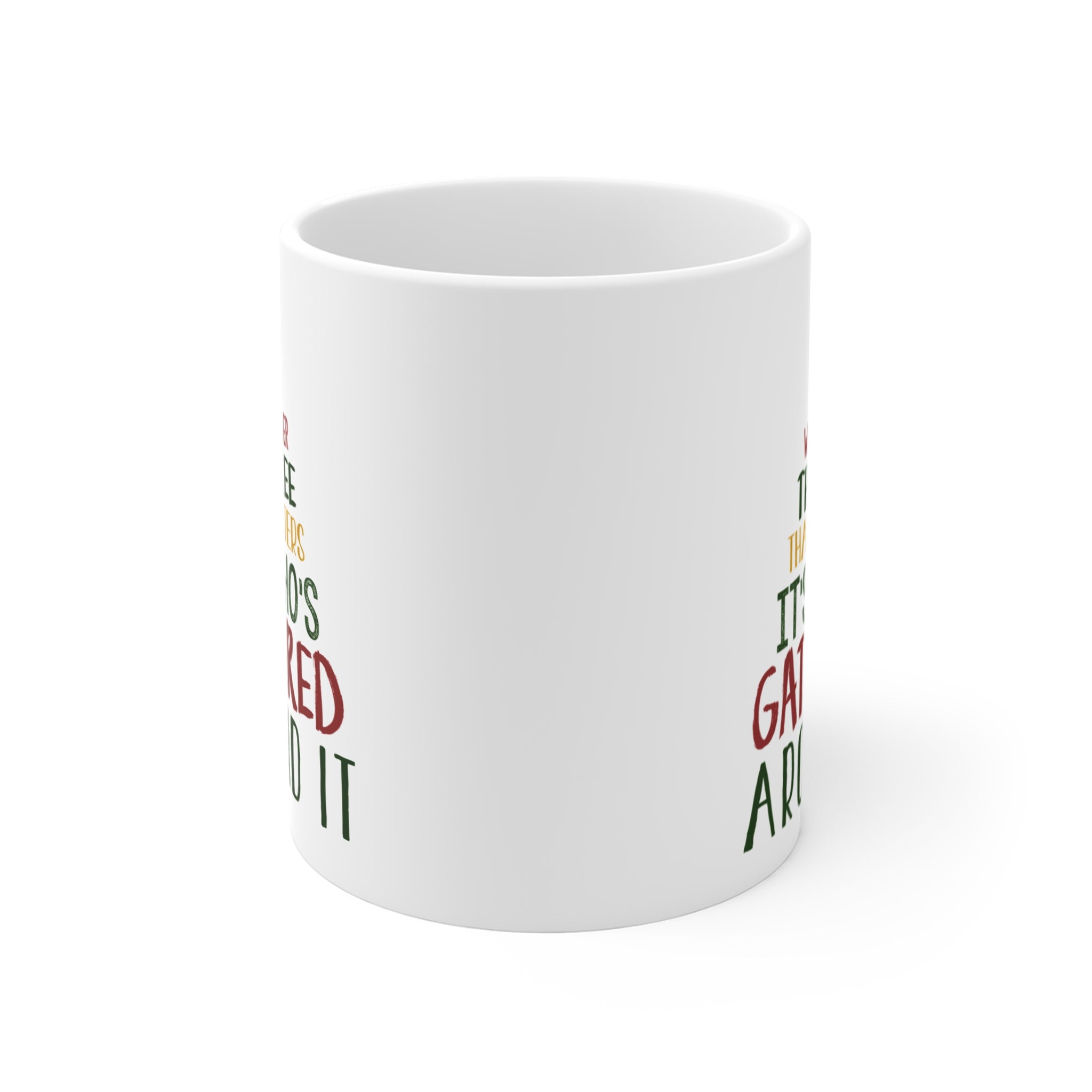 It's Not What's Under That Tree That Matters White Ceramic Mug