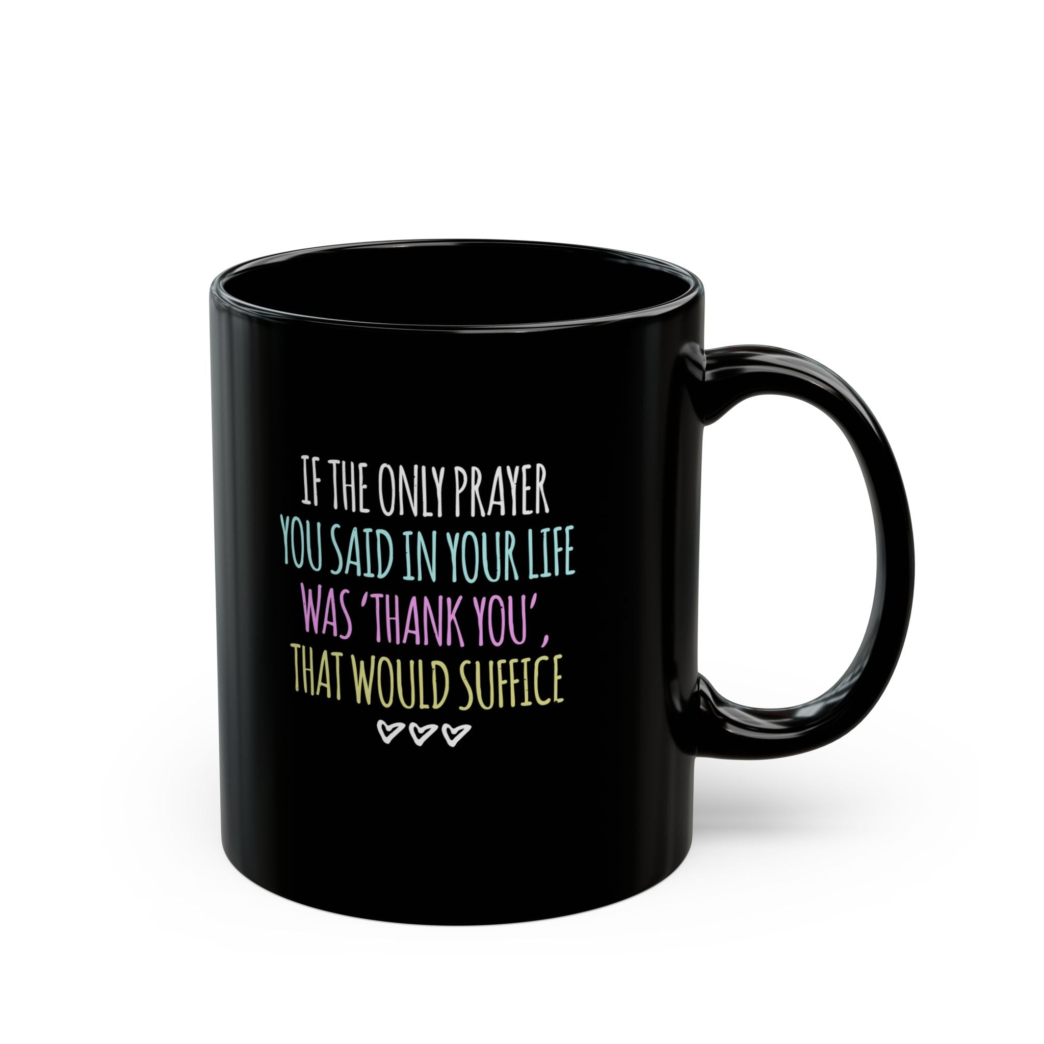 Thank You Would Suffice Black mug 11oz