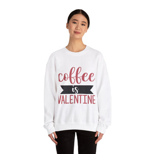 Coffee Is Valentine- Valentine's Day Crewneck Sweatshirt-Phoenix Styles