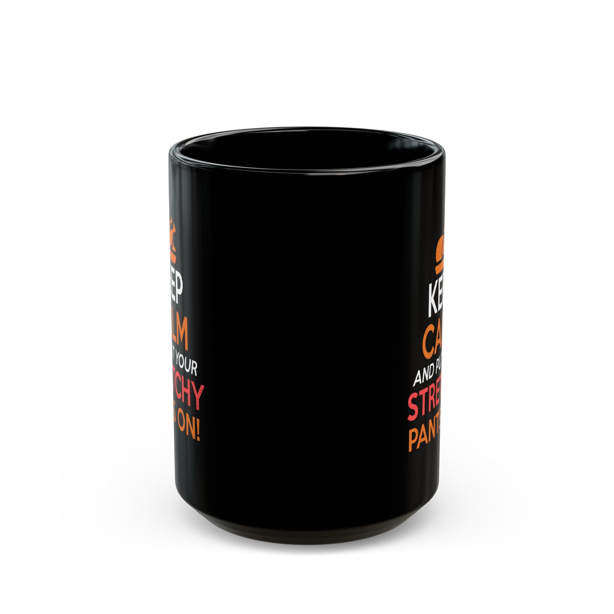 Keep Calm And Put Your Stretchy Pants On Black mug 11oz