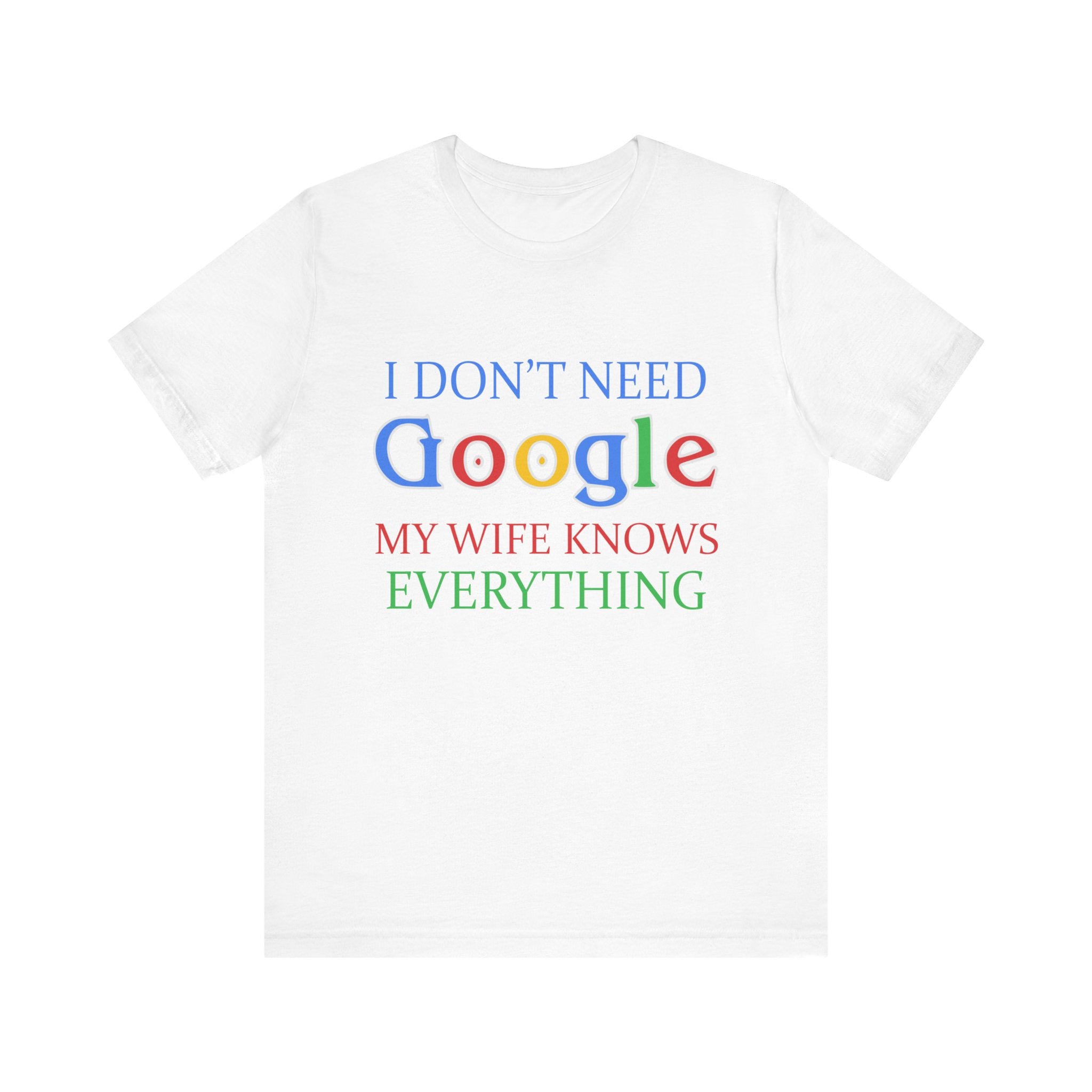 Humorous Tee - 'I Don't Need Google, My Wife Knows Everything'