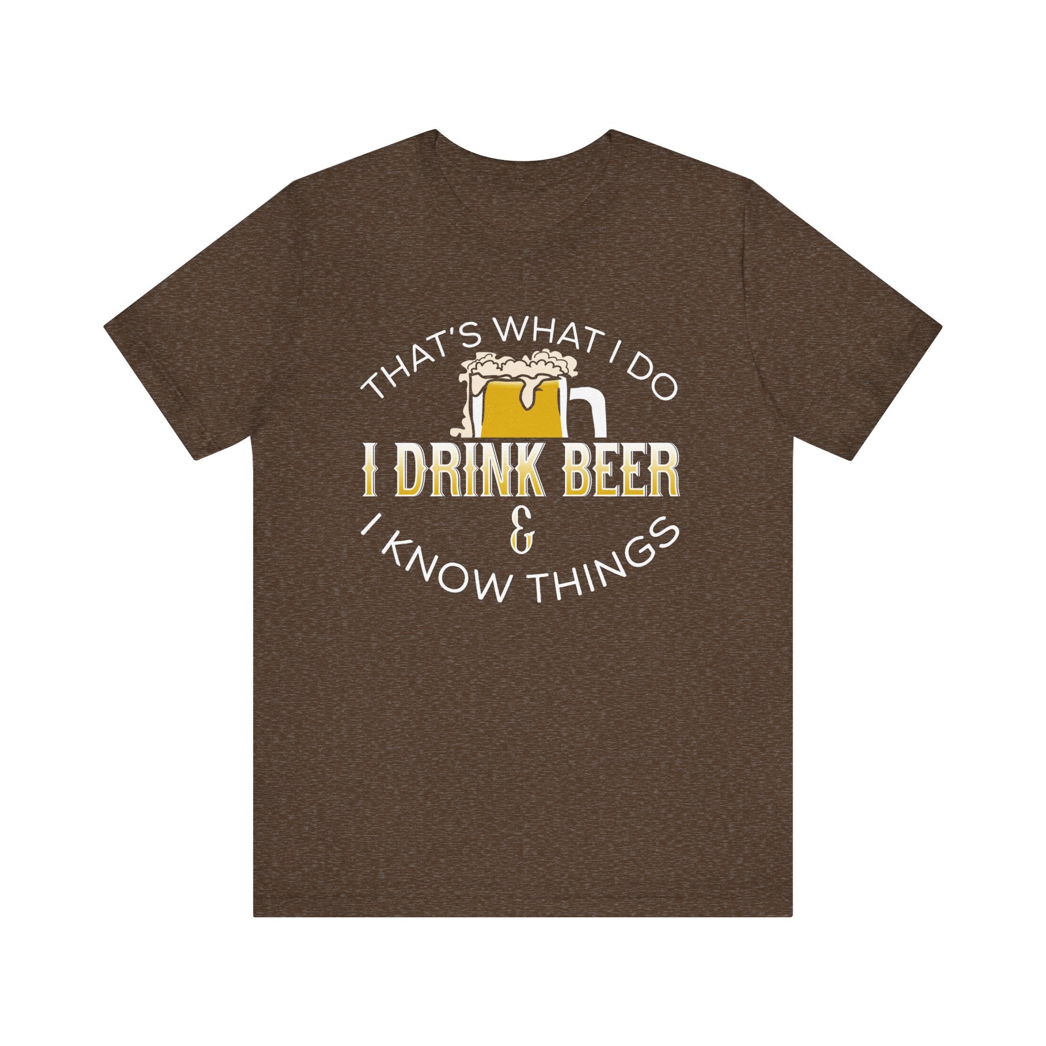 Funny Beer Lover T-Shirt - "I Drink Beer & I Know Things"