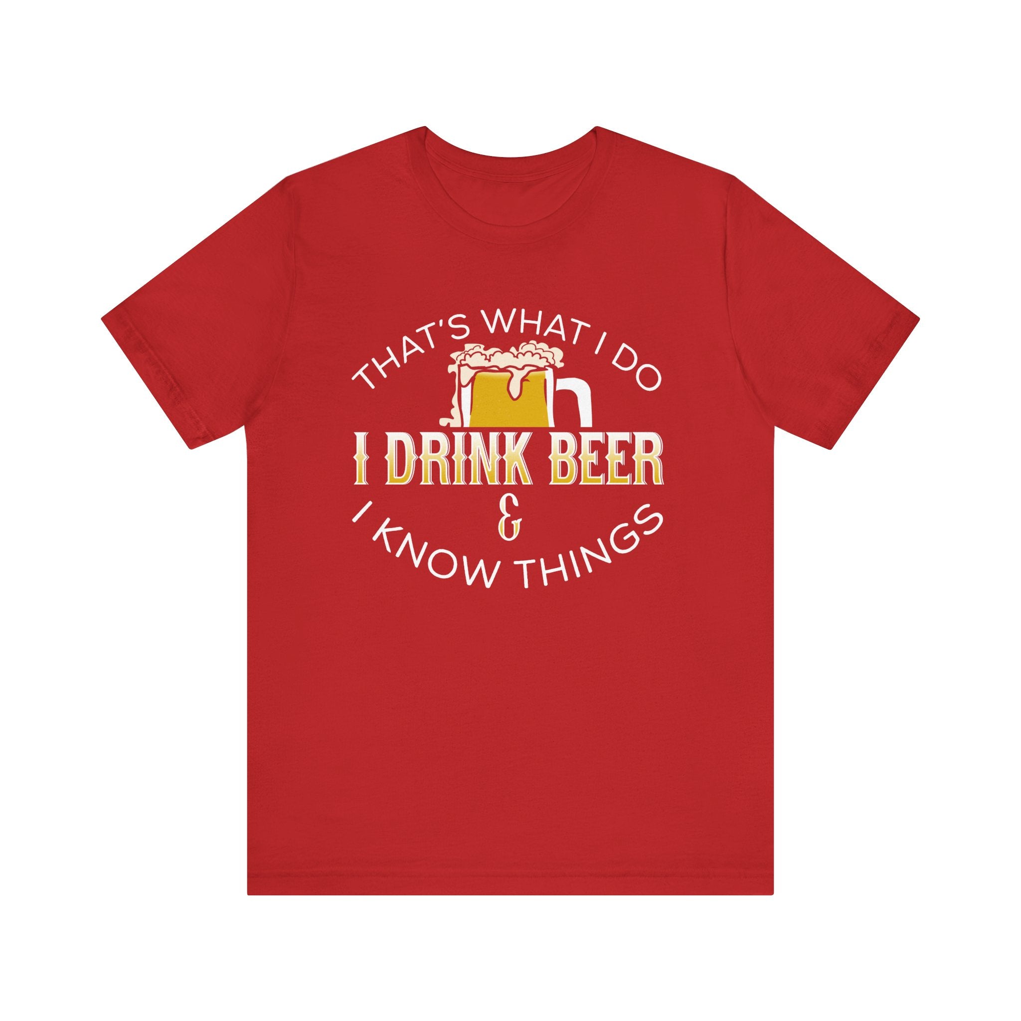 Funny Beer Lover T-Shirt - "I Drink Beer & I Know Things"