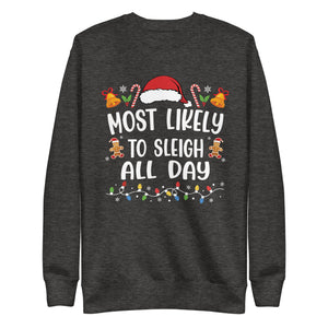 Most Likely To Sleigh All Day Premium Sweatshirt-Phoenix Styles