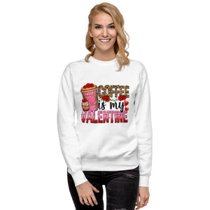 Coffee Is My Valentine Unisex Premium Sweatshirt-Phoenix Styles