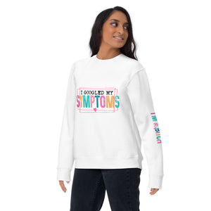 I Googled My Symptoms - Turns Out I'm a Bitch White Premium Sweatshirt-Phoenix Styles