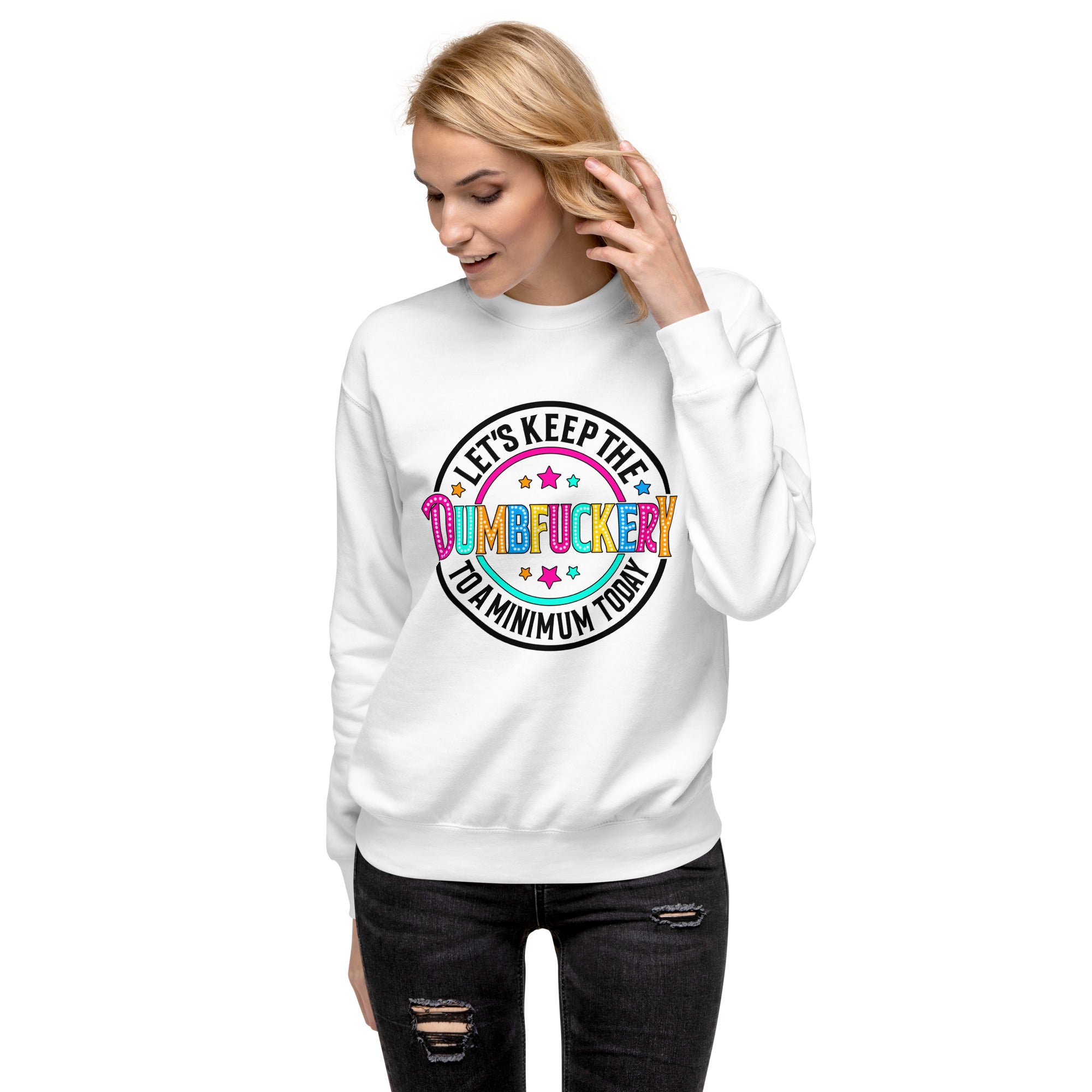 DumbFuckery Unisex Premium Sweatshirt-Phoenix Styles