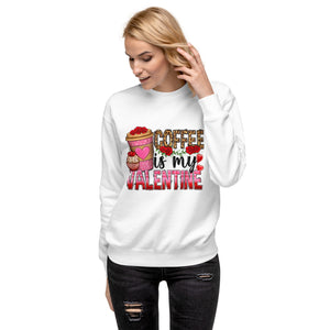 Coffee Is My Valentine Unisex Premium Sweatshirt-Phoenix Styles