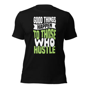 Good Things Happen to Those Who Hustle t-shirt-Phoenix Styles