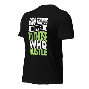 Good Things Happen to Those Who Hustle t-shirt-Phoenix Styles