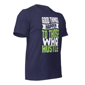 Good Things Happen to Those Who Hustle t-shirt-Phoenix Styles