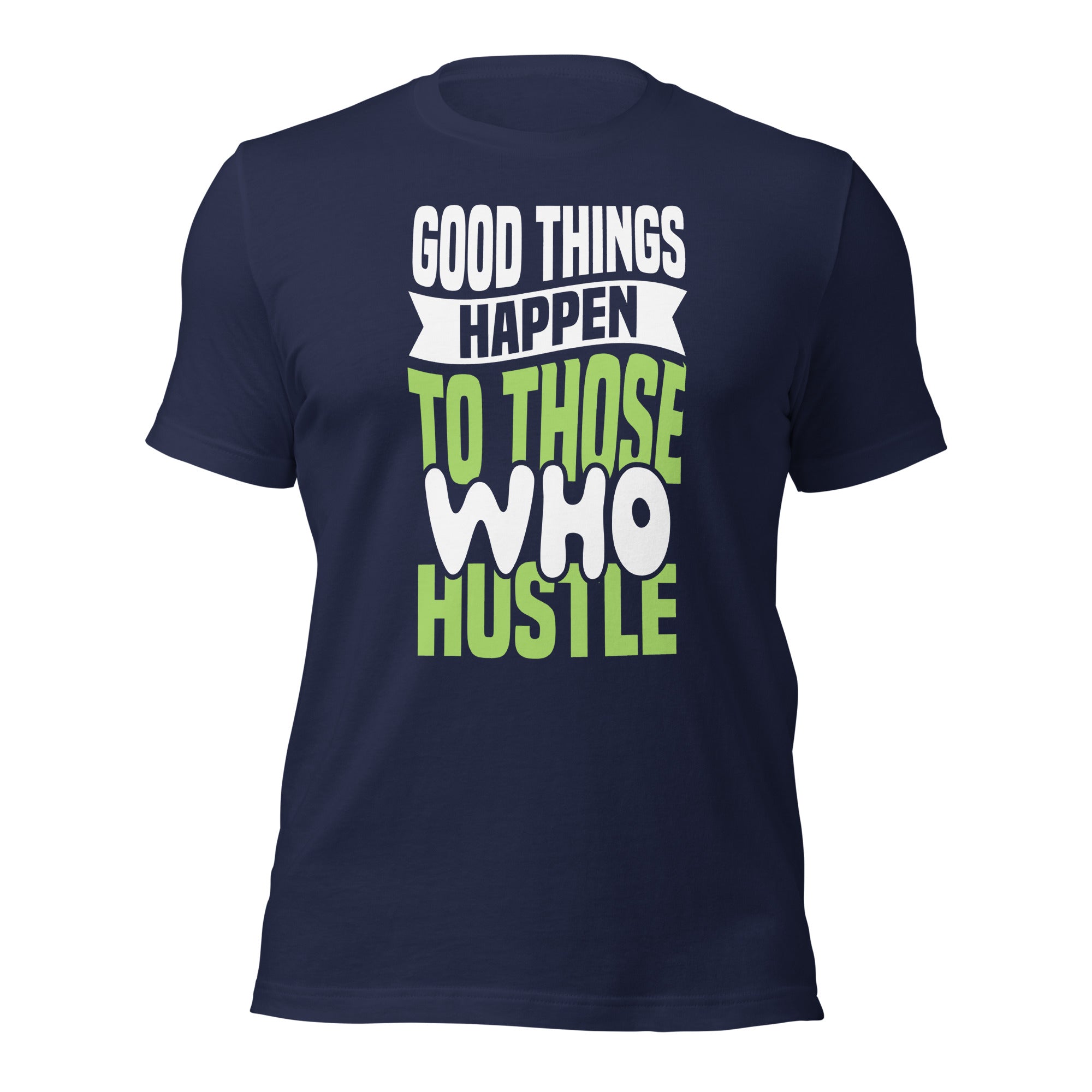 Good Things Happen to Those Who Hustle t-shirt-Phoenix Styles