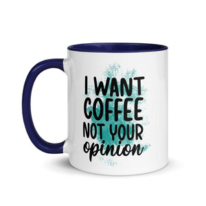 I want Coffee Not Your Opinion Mug-Phoenix Styles