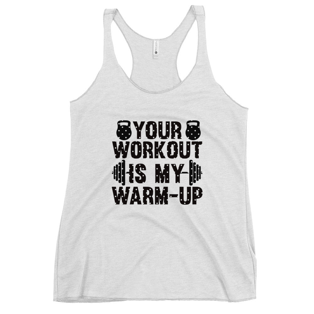 Your Work is My Warm Up Women's Racerback Tank-Phoenix Styles