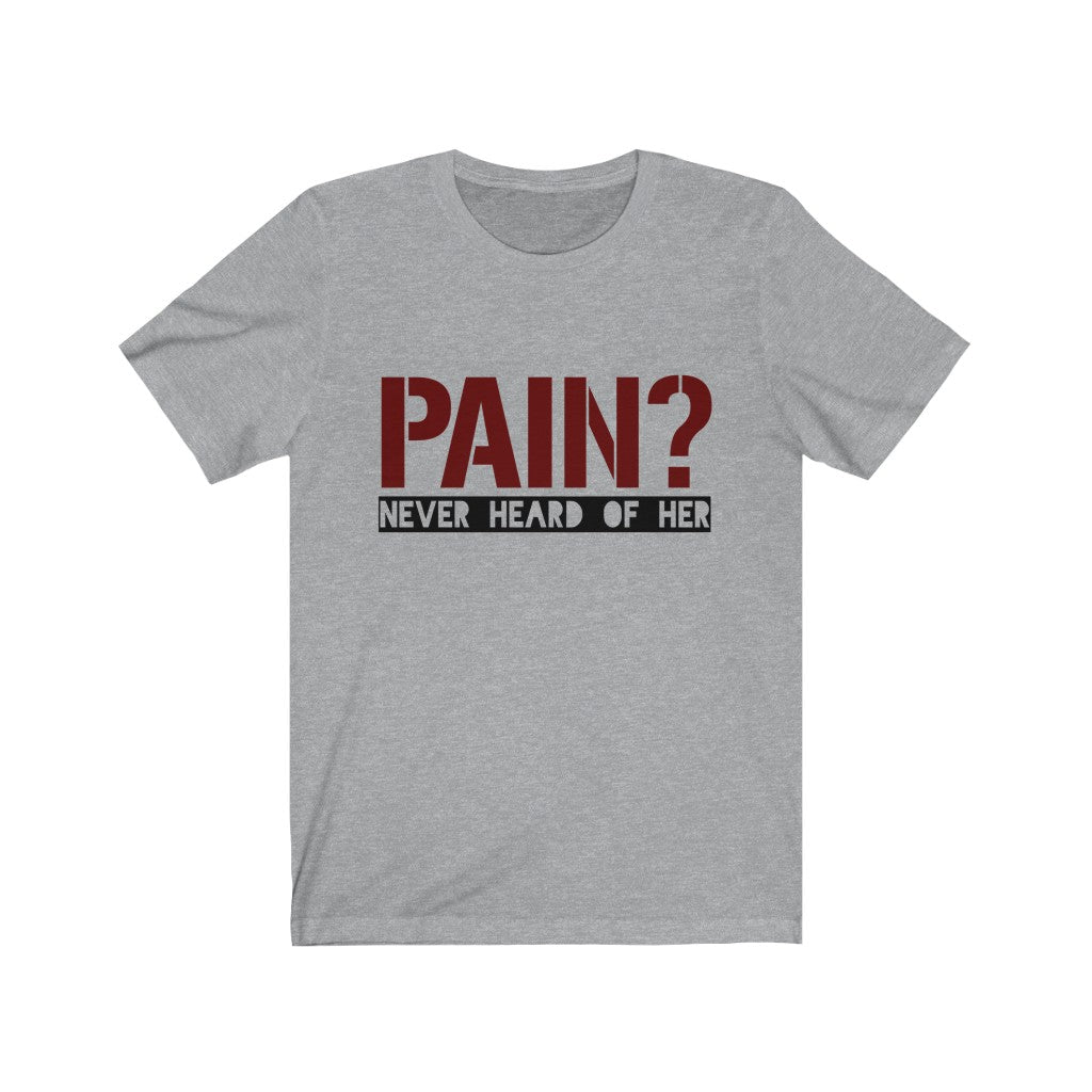 Pain Never Heard Of Her Tee-Phoenix Styles