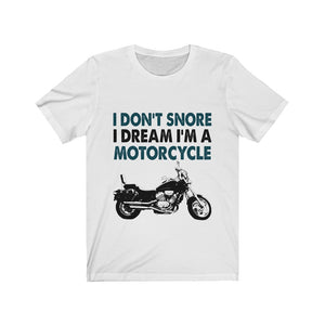 I Don't Snore I Dream I'm A Motorcycle Jersey Short Sleeve Tee-Phoenix Styles