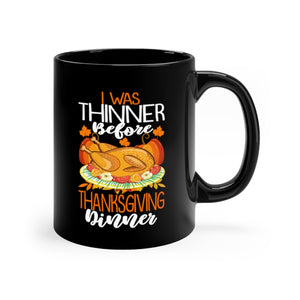 I Was Thinner Before Thanksgiving Dinner Black Mug 11oz-Phoenix Styles