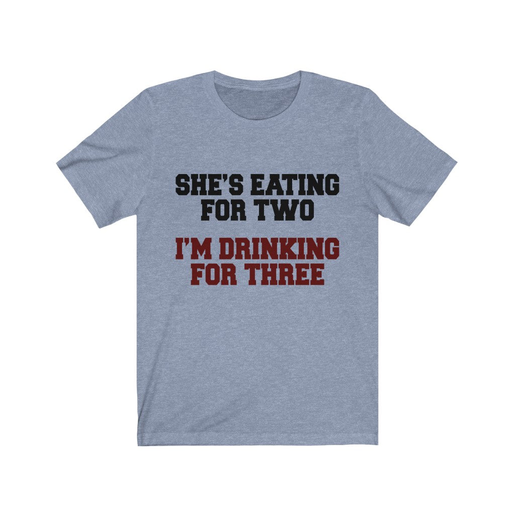 She's Eating For Two; I'm Drinking For Three Jersey Short Sleeve Tee-Phoenix Styles