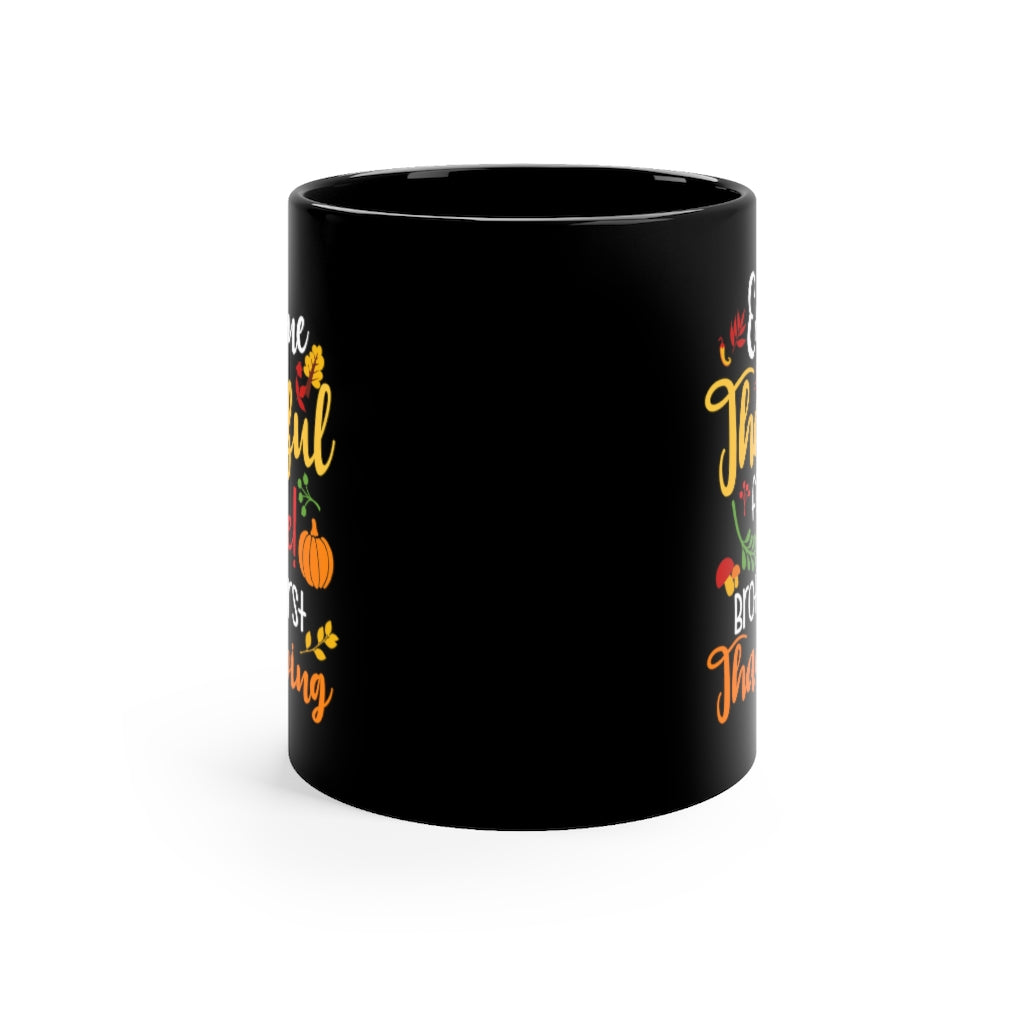 Everyone Is Thankful For Me Brothers First Thanksgiving Black mug 11oz-Phoenix Styles